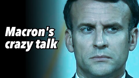 Macron's crazy talk