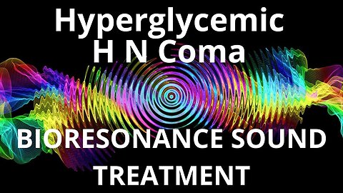 Hyperglycemic H N Coma__Sound therapy session_Sounds of nature