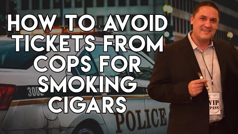 How to Avoid Tickets From Cops For Smoking Cigars