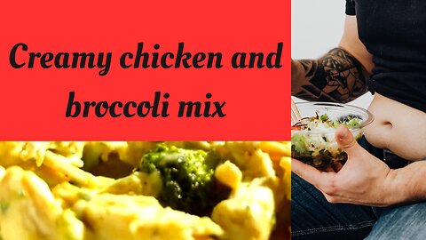 Creamy chicken and broccoli mix