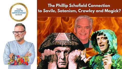 The Phillip Schofield Connection to Savile, Satanism, Crowley and Magick?