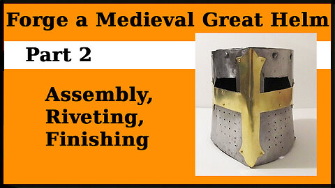 Forge a Medieval Great Helm Part 2