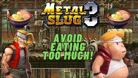 When Playing Metal Slug, Avoid Eating Too Much!