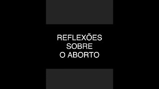 REFLEXÕES SOBRE O ABORTO com Alexsandro de Oliveira Santos