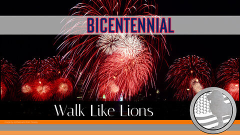"Bicentennial" Walk Like Lions Christian Daily Devotion with Chappy Jul 03, 2023