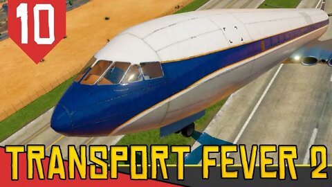 Esse Avião é GRANDE DEMAIS pra Mim! - Transport Fever 2 #10 [Série Gameplay Português PT-BR]
