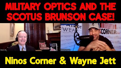 Ninos Corner & Wayne Jett: Military Optics and The SCOTUS Brunson Case!