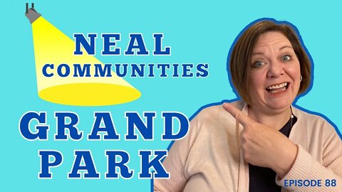 Builder Spotlight: Neal Communities at Grand Park | Sarasota Real Estate | Episode 88