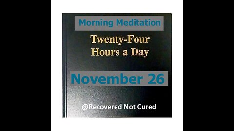 AA -November 26 - Daily Reading from the Twenty-Four Hours A Day Book - Serenity Prayer & Meditation