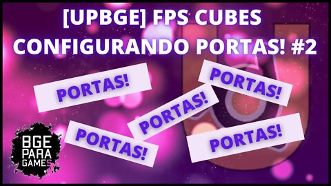 UPBGE FPS CUBES CONFIGURANDO PORTAS! #2