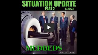 SITUATION UPDATE PART 2 MED-BEDS. 5/26/23