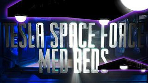 Tesla Space Force Med Beds - (Revised from Channeled info by Canadian Psychic Medium – Tracy Milne)