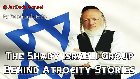 Meet The Shady Israeli Group Behind Many Atrocity Stories | Propaganda & Co.