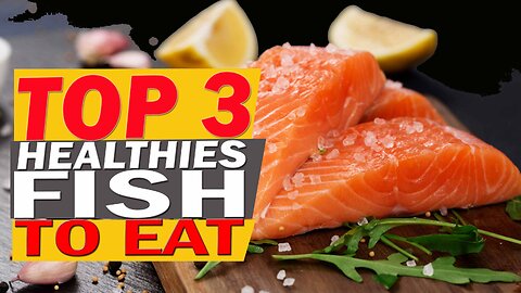Top 3 Best Fish to Eat and Benefits