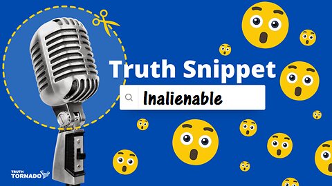 Truth Snippet - Inalienable Right
