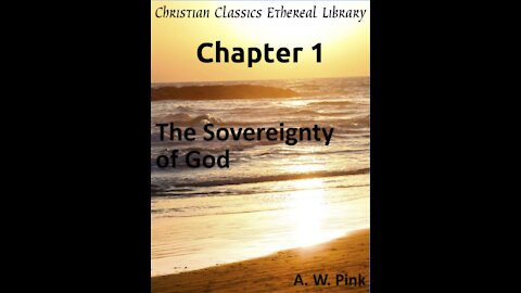 Audio Book, The Sovereignty of God, by A W Pink, Chapter 1