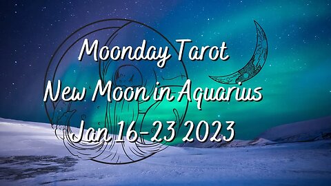 Moonday Tarot - New Moon in Aqua - Jan 16-23