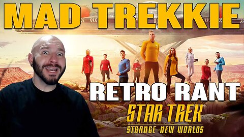 Star Trek: Strange New Worlds MAD TREKKIE Retro Rant & Hopes For The New Series!