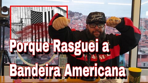 Porque Rasguei a Bandeira Americana - Vlog 29