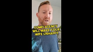 Complacency will make your wife unhappy