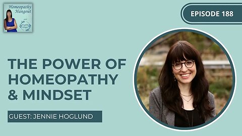 Ep 188: he power of Homeopathy and Mindset - with Jennie Hoglund