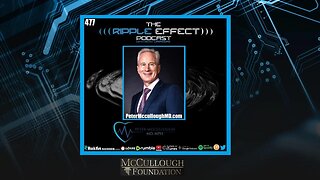 The Ripple Effect Podcast #477 (Dr. Peter McCullough | COVID, Vaccines, RFK, Trump, Rogan & More)