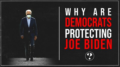 Why are Democrats Protecting Joe Biden?