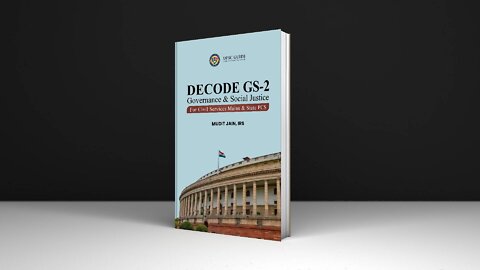 Decode GS-2 : Governance & Social Justice For UPSC Civil Services Exam And State PSC