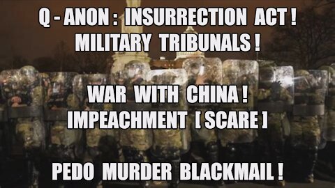 Q-ANON INSURRECTION ACT MILITARY TRIBUNALS! WAR WITH CHINA! ZER0 RISK OF IMPEACHMENT! PEDO BLACKMAIL