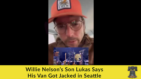 Willie Nelson’s Son Lukas Says His Van Got Jacked in Seattle