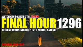 FINAL HOUR 1296 - URGENT WARNING DROP EVERYTHING AND SEE - WATCHMAN SOUNDING THE ALARM