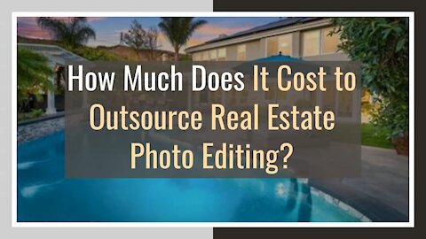 How Much Does It Cost to Outsource Real Estate Photo Editing?