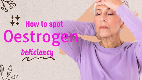 How To Spot The Signs Of An Oestrogen Deficiency