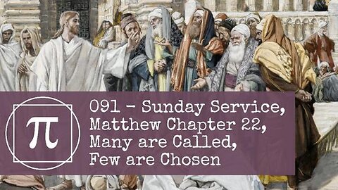 091- Sunday Service, Matthew Chapter 22, Many are Called, Few are Chosen