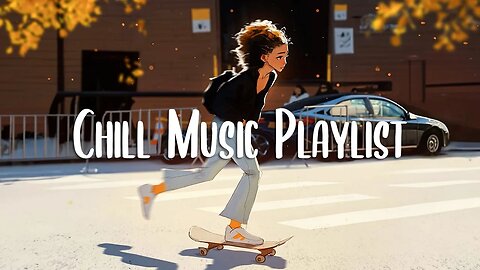 Chill Music Playlist 🍀 Comfortable songs to make you feel better ~ Morning songs for positive day