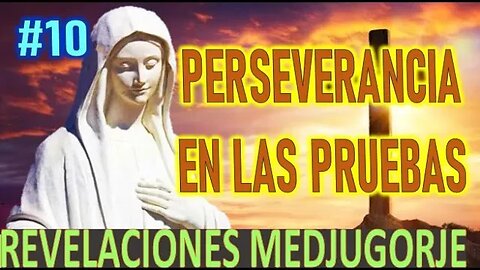 PERSEVERANCIA EN LAS PRUEBAS - REVELACIONES DE MARÍA SANTISIMA EN MEDJUGORJE