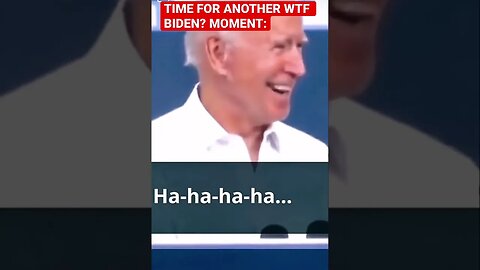 Another WTF Biden? Moment FOR YOU