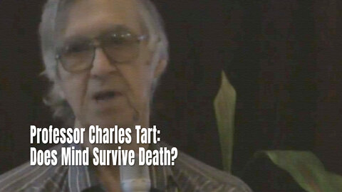 Professor Charles Tart: Does Mind Survive Death?
