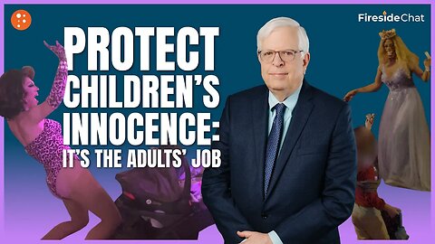 Fireside Chat Ep. 271 — Protect Children’s Innocence: It’s the Adults’ Job
