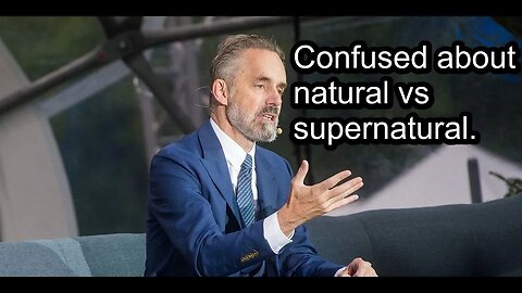 Jordan Peterson confused about natural vs supernatural