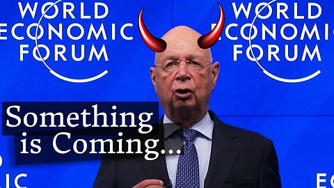 Klaus Schwab is Scared...of You. Get ready....