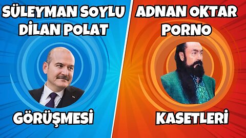 Dilan Polat Süleyman Soylu Görüşmesi - Adnan Oktar kasetleri