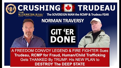 Why SOVEREIGN Canada FREEDOM CONVOY Hero Norman Traversy’s THANKED by TRUMP, Feared by Trudeau, RCMP
