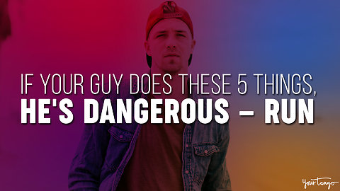 If Your Guy Does These 5 Things, He's Dangerous — RUN