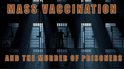 MASS VACCINATION AND THE MURDER OF PRISONERS