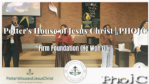 The Potter's House of Jesus Christ Church Presents : Firm Foundation (He Won't)