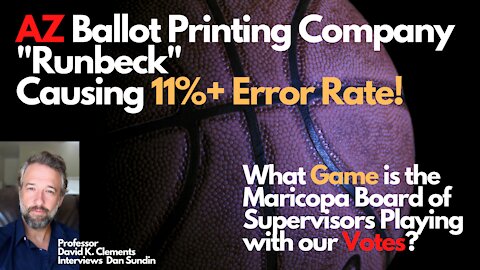 AZ Ballot Printing Company "Runbeck" Causing 11%+ ERROR RATE!