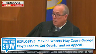 EXPLOSIVE: Maxine Waters May Cause George Floyd Case to Get Overturned on Appeal