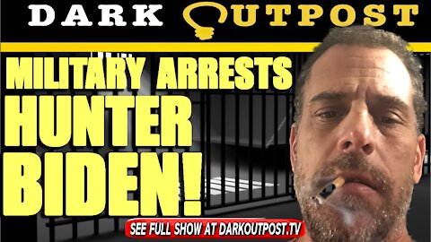 Dark Outpost 08-31-2021 Military Arrests Hunter Biden!