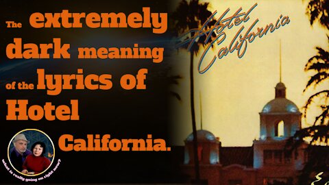 The extremely dark meaning of the lyrics of Hotel California. it will absoltuely shock you to see!
